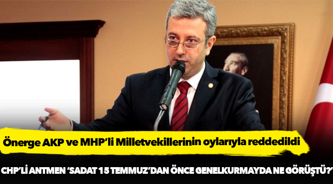 CHP'li Antmen: SADAT 15 Temmuz öncesi Genelkurmay'da ne görüştü?