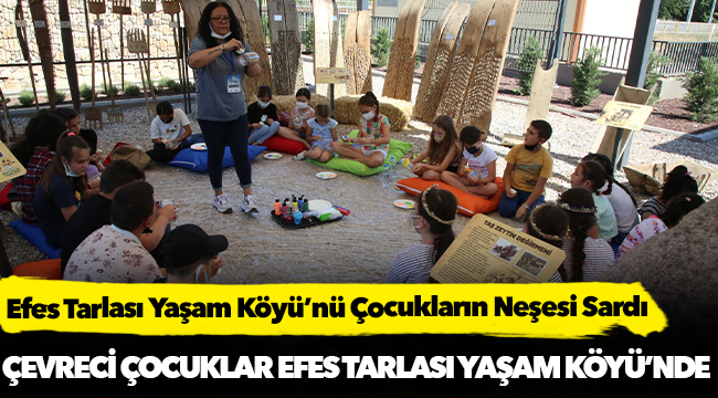 Efes Tarlası Yaşam Köyü’nü Çocukların Neşesi Sardı