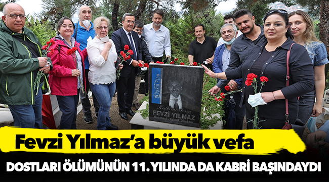 Fevzi Yılmaz’a  büyük vefa