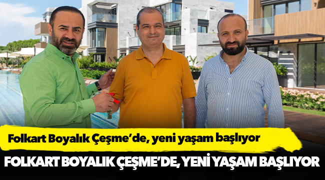 Folkart Boyalık Çeşme’de, yeni yaşam başlıyor