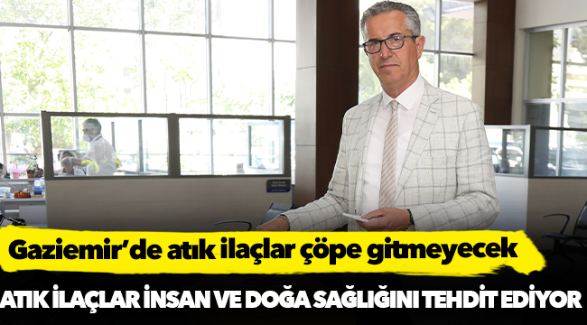 Gaziemir’de atık ilaçlar çöpe gitmeyecek