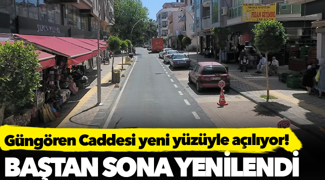 Güngören Caddesi yeni yüzüyle açılıyor!
