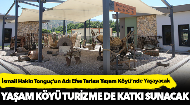İsmail Hakkı Tonguç’un Adı Efes Tarlası Yaşam Köyü’nde Yaşayacak