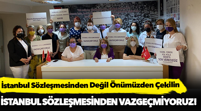 "İstanbul Sözleşmesinden Değil Önümüzden Çekilin"