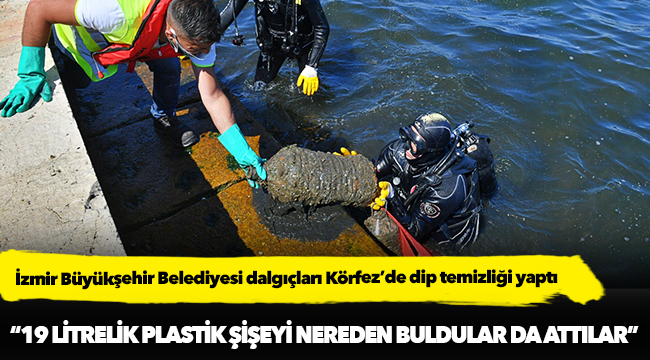 İzmir Büyükşehir Belediyesi dalgıçları Körfez’de dip temizliği yaptı