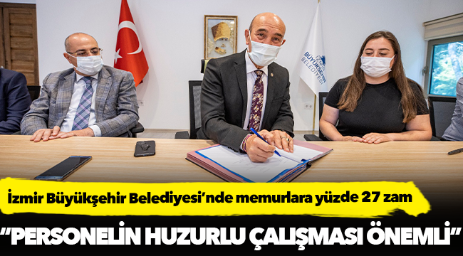 İzmir Büyükşehir Belediyesi’nde memurlara yüzde 27 zam