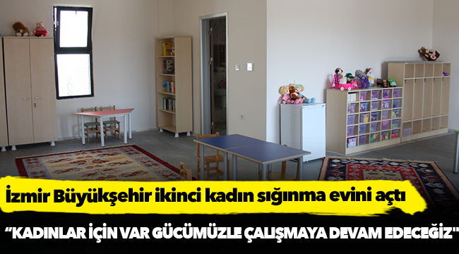 İzmir Büyükşehir ikinci kadın sığınma evini açtı