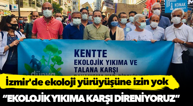 İzmir'de ekoloji yürüyüşüne izin yok