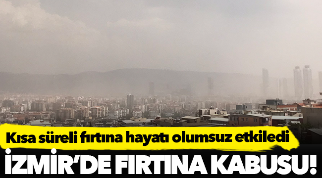 İzmir'de fırtına kabusu!