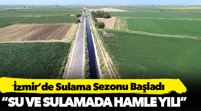 İzmir'de Sulama Sezonu Başladı
