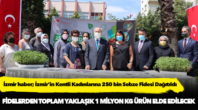 İzmir haber; İzmir'in Kentli Kadınlarına 250 bin Sebze Fidesi Dağıtıldı
