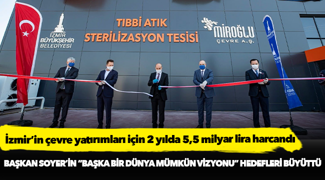 İzmir’in çevre yatırımları için 2 yılda 5,5 milyar lira harcandı