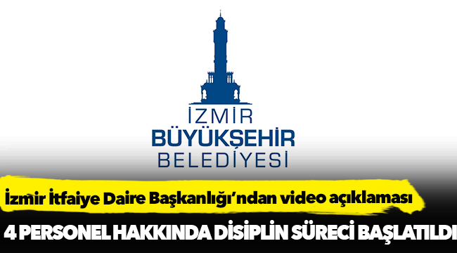 İzmir İtfaiye Daire Başkanlığı’ndan video açıklaması