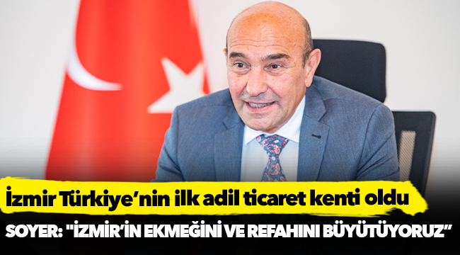 İzmir Türkiye’nin ilk adil ticaret kenti oldu