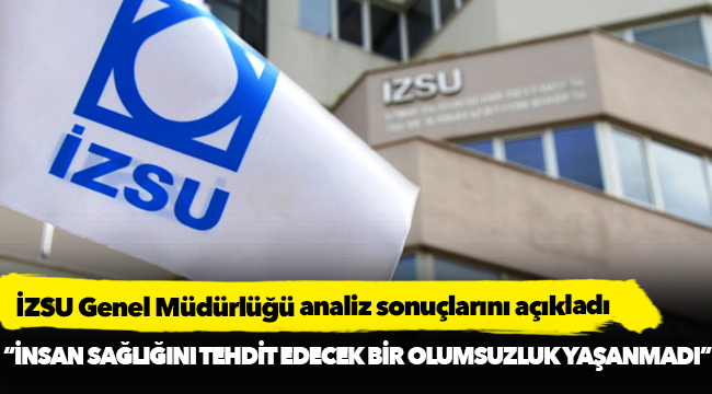 İZSU Genel Müdürlüğü analiz sonuçlarını açıkladı