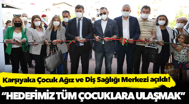 Karşıyaka Çocuk Ağız ve Diş Sağlığı Merkezi açıldı!