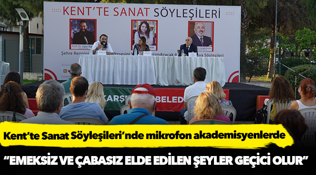Kent’te Sanat Söyleşileri’nde mikrofon akademisyenlerde