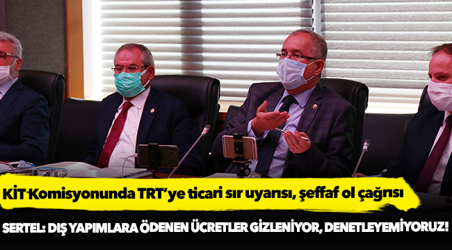 KİT Komisyonunda TRT’ye ticari sır uyarısı, şeffaf ol çağrısı