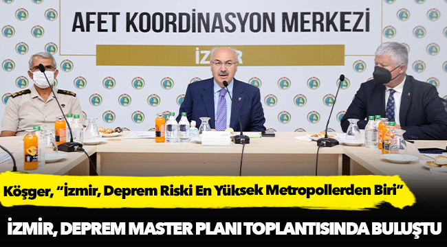 Köşger, “İzmir, Deprem Riski En Yüksek Metropollerden Biri”