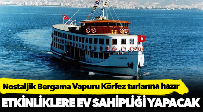 Nostaljik Bergama Vapuru Körfez turlarına hazır