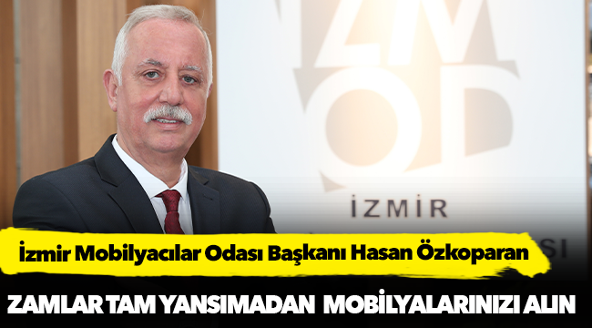 Özkoparan, "Zamlar tam yansımadan mobilyalarınızı alın"