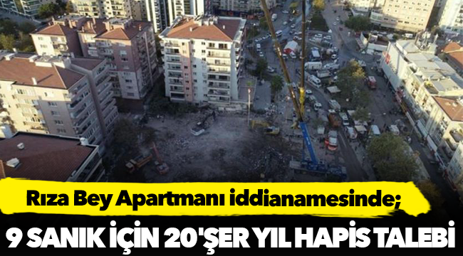 Rıza Bey Apartmanı iddianamesinde 9 sanık için 20'şer yıl hapis talebi