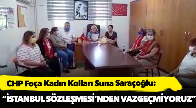 Saraçoğlu, "İstanbul Sözleşmesi'nden vazgeçmiyoruz"
