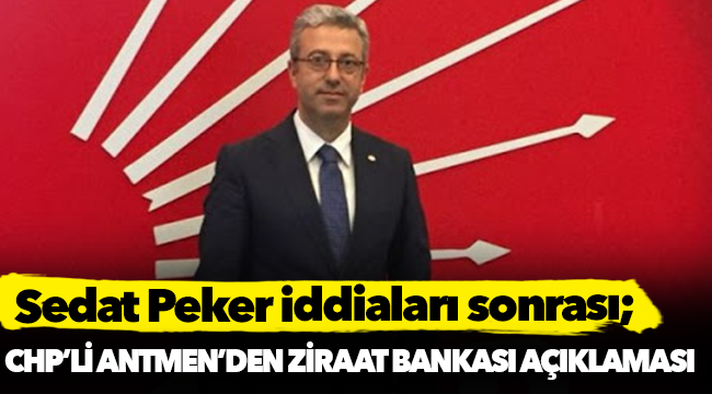 Sedat Peker iddiaları sonrası CHP'li Antmen'den Ziraat Bank açıklaması!