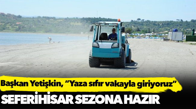Seferihisar sezona hazır;  “Yaza sıfır vakayla giriyoruz”