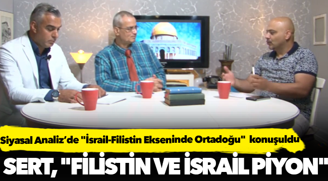 Sert, "Filistin ve İsrail piyon"