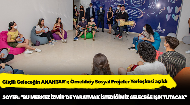 Soyer: “Bu merkez İzmir’de yaratmak istediğimiz geleceğe ışık tutacak”