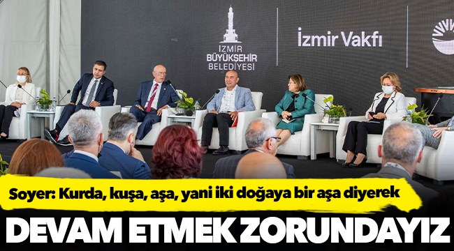 Soyer: Kurda, kuşa, aşa, yani iki doğaya bir aşa diyerek devam etmek zorundayız