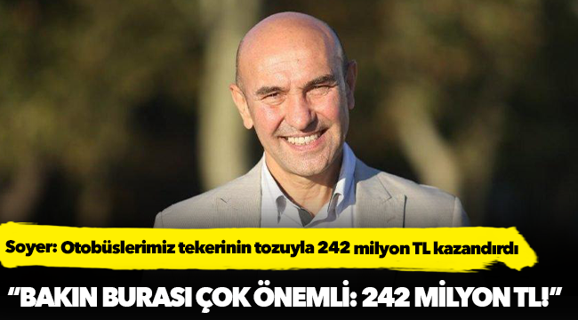 Soyer: Otobüslerimiz tekerinin tozuyla 242 milyon TL kazandırdı