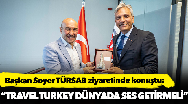 Soyer, “Travel Turkey dünyada ses getirmeli”