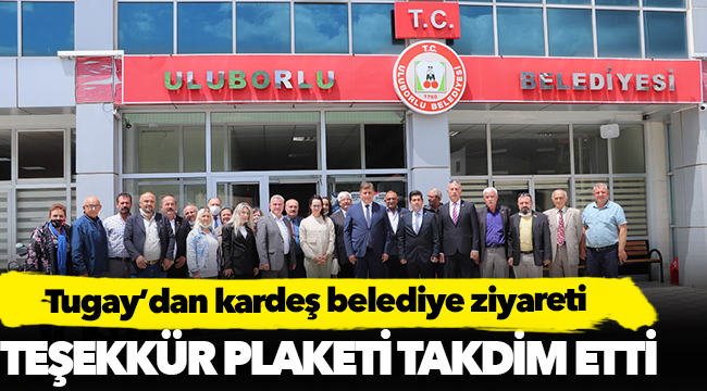 Tugay’dan kardeş belediye ziyareti