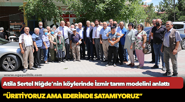 Atila Sertel Niğde’nin köylerinde İzmir tarım modelini anlattı