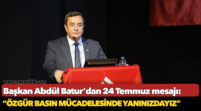 Başkan Abdül Batur'dan 24 Temmuz mesajı; "Özgür basın mücadelesinde yanınızdayız"