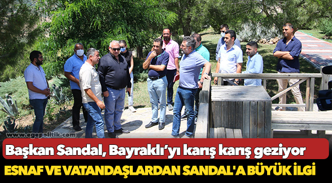 Başkan Sandal, Bayraklı’yı karış karış geziyor