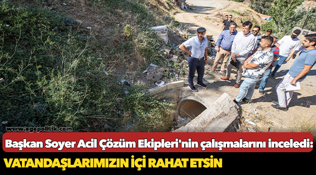 Başkan Soyer Acil Çözüm Ekipleri'nin çalışmalarını inceledi