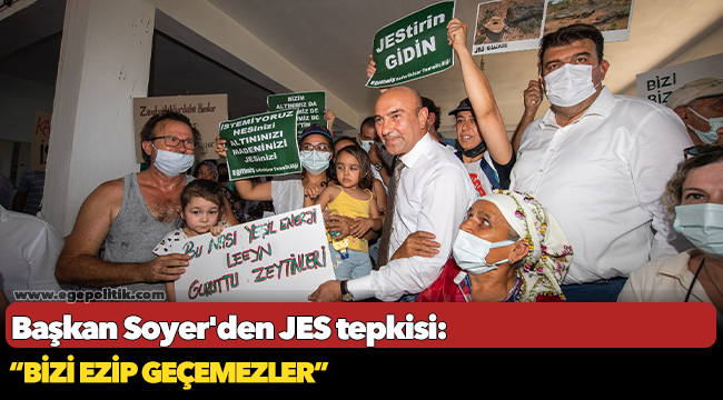 Başkan Soyer&#039;den JES tepkisi: “Bizi ezip geçemezler”