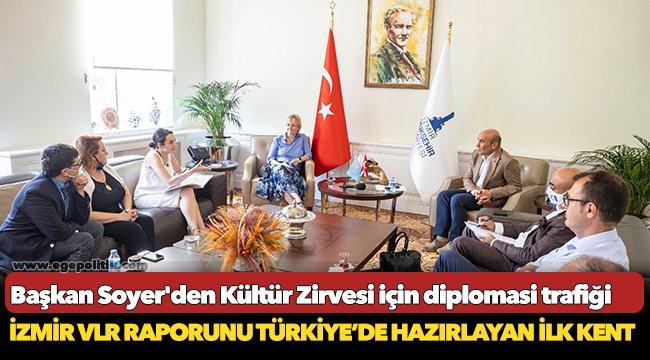 Başkan Soyer'den Kültür Zirvesi için diplomasi trafiği