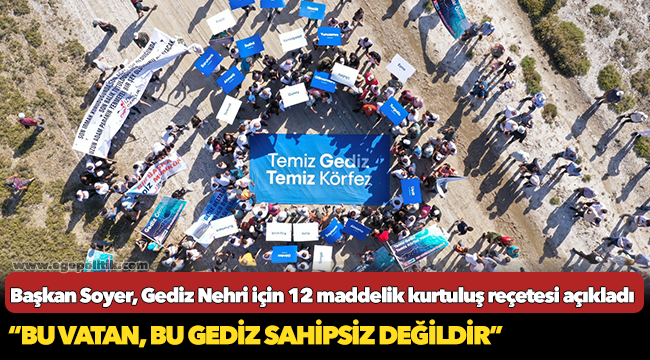 Başkan Soyer, Gediz Nehri için 12 maddelik kurtuluş reçetesi açıkladı