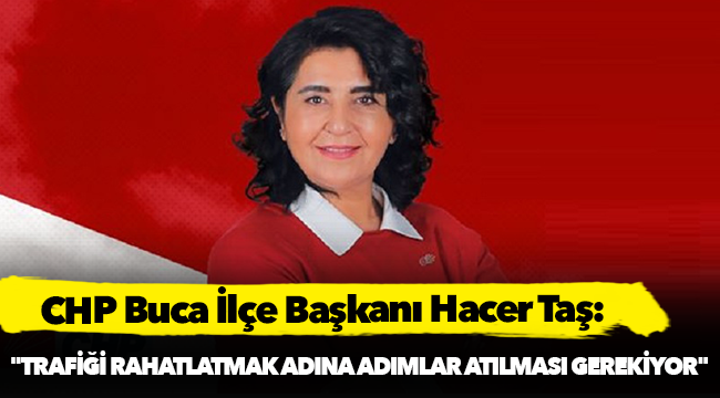 Başkan Taş, "Trafiği rahatlatmak adına adımlar atılması gerekiyor"