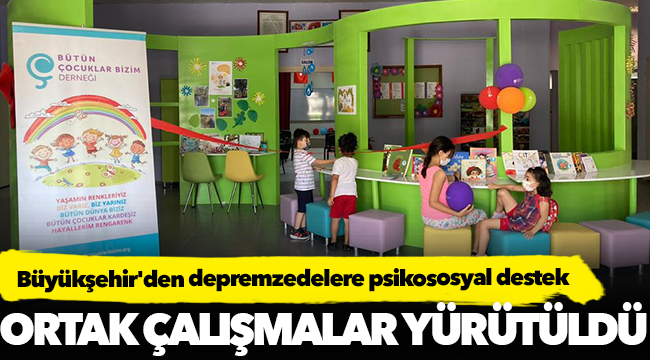 Büyükşehir'den depremzedelere psikososyal destek