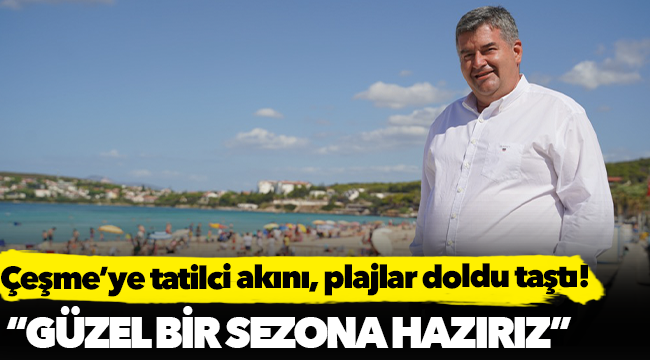 Çeşme’ye tatilci akını, plajlar doldu taştı!