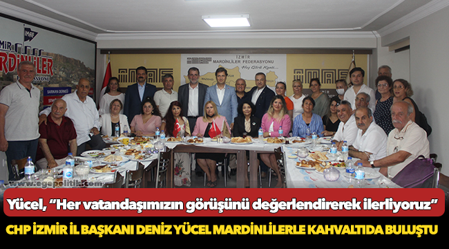 CHP İzmir İl Başkanı Deniz Yücel Mardinlilerle kahvaltıda buluştu