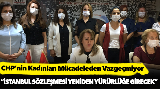 CHP’nin Kadınları Mücadeleden Vazgeçmiyor