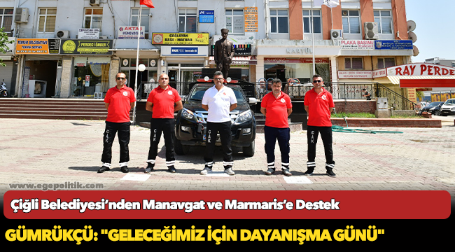 Çiğli Belediyesi’nden Yangın Kabusu Yaşanan Manavgat ve Marmaris’e  Destek