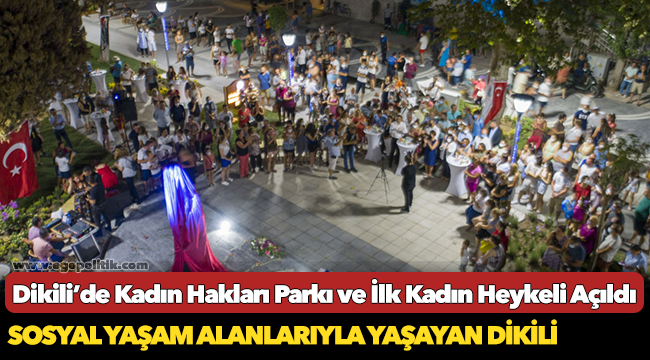 Dikili’de Kadın Hakları Parkı ve İlk Kadın Heykeli Açıldı