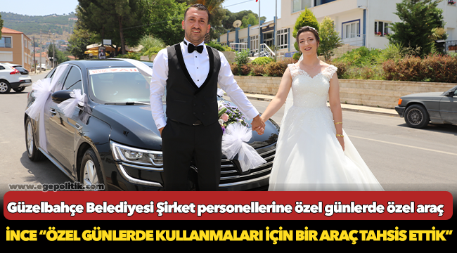 Güzelbahçe Belediyesi Şirket personellerine özel günlerde özel araç